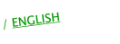 / ENGLISH